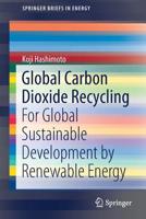 Global Carbon Dioxide Recycling : For Global Sustainable Development by Renewable Energy 9811385831 Book Cover