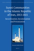 Sunni Communities in the Islamic Republic of Iran, 2013-2021: Securitization, Secularisation and Privatization 9004521429 Book Cover