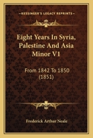 Eight Years In Syria, Palestine And Asia Minor V1: From 1842 To 1850 1164629484 Book Cover