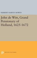 John De Witt, Grand Pensionary of Holland, 1625-1672 0691600430 Book Cover