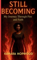 STILL BECOMING: MY JOURNEY THROUGH FIRE AND FAITH B0FGDXJSVR Book Cover