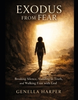 Exodus from Fear: Breaking Silence, Standing in Truth, and Walking Free with God B0GDXXX7ZD Book Cover