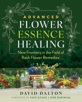 Advanced Flower Essence Healing: New Frontiers in the Field of Bach Flower Remedies B0FJ76LMF7 Book Cover