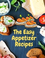Easy Appetizer Recipes: Save Your Cooking Moments with Easy Appetizer Cookbook 1803896167 Book Cover