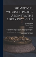 The Medical Works of Paulus Aegineta, the Greek Physician: Tr. Into English; With a Copious Commentary Containing a Comprehensive View of the ... Subjects Connected With Medicine and Surgery 1017001391 Book Cover