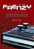 Frenzy : The ColecoVision Games That Brought the Arcade Home 1957932147 Book Cover