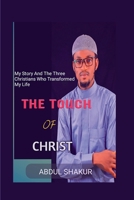 The Touch Of Christ: My Story And The Three Christians Who Transformed My Life B0BCS92KK2 Book Cover