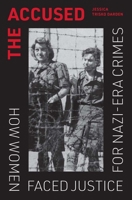 The Accused: How Women Faced Justice for Nazi-Era Crimes 0300278438 Book Cover