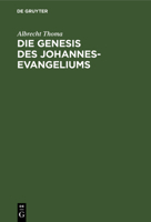 Die Genesis des Johannes-Evangeliums. Ein Beitrag zu seiner Auslegung, Geschichte und Kritik 1248287851 Book Cover