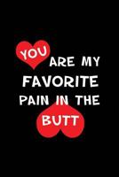 You're my Favorite Pain in the Butt: Blank Lined 6x9 I Love You Journal/Notebooks as Gift for his / her love on Valentine's day, Birthday, Wedding or Anniversary. 1794645039 Book Cover