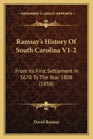 Ramsay's History of South Carolina, From its First Settlement in 1670 to the Year 1808 1376863839 Book Cover