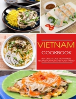 Vietnam Cookbook: 60+ Delicious Vietnamese Recipes For You and Your Family B0939XCHDP Book Cover