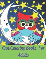 Owl coloring books for adults: Owls Coloring Book with Stress Relieving Designs for Adults Relaxation coloring book 40 cute pages . B088BF5M13 Book Cover