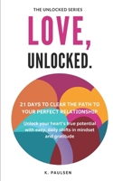 Love, Unlocked - 21 Days to Clear the Path to Your Perfect Relationship: Unlock your heart’s true potential with easy, daily shifts in mindset and ... Guides to Improve Areas of Your Life) B0DTKND7GV Book Cover