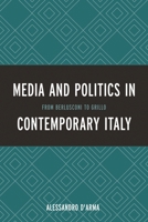 The Contemporary Italian Media: Industries and Markets, Politics and Culture 0739186183 Book Cover