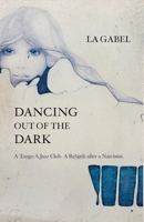 Dancing out of the Dark: A Tango. A Jazz Club. A Rebirth after a Narcissist 9699895675 Book Cover