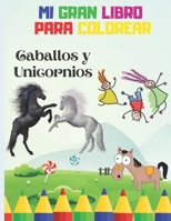 MI Gran Libro Para Colorear Caballos y Unicornios: para niños y niñas B08NWJPN2J Book Cover