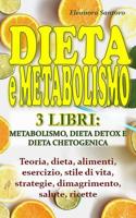 Dieta E Metabolismo: 3 LIBRI: METABOLISMO, DIETA DETOX E DIETA CHETOGENICA - Teoria, dieta, alimenti, esercizio, stile di vita, strategie, dimagrimento, salute, ricette 1097831582 Book Cover