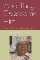 And They Overcame Him: Book 1 in the Testimony Series 1795329009 Book Cover