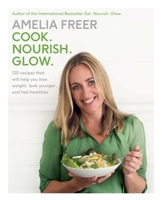 Cook. Nourish. Glow.: 120 recipes to help you lose weight, look younger, and feel healthier 0062463446 Book Cover