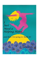 I Just Need a Helping Hand ... and Then I'm Going to Make It! B0DQM5JC89 Book Cover