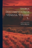 Storia Documentata Di Venezia, Volume 5... 1021877689 Book Cover