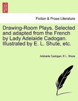 Drawing-Room Plays, Selected and Adapted from the French 1241132283 Book Cover