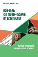Hör-Mal: Ein Musik-Mosaik im Lebenslauf: Auf den Spuren von musikalischer Resilienz 1517351170 Book Cover