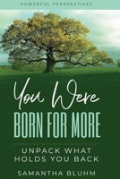 You Were Born for More: Unpack what Holds you Back 1088054692 Book Cover