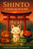 Shinto - De heilige weg van de Kami: Alles wat u moet weten over: Shintoïsme, de Japanse religie, kami, goden, geesten en yokai, rituelen, gebruiken ... grote wegen van de wijsheid) (Dutch Edition) B0GH7GP45Q Book Cover