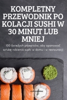 Kompletny Przewodnik Po Kolacji Sushi W 30 Minut Lub Mniej 1837624682 Book Cover
