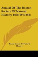 Annual of the Boston Society of Natural History, 1868-69 1436779103 Book Cover