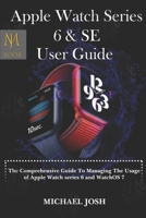 APPLE WATCH SERIES 6 & SE USER GUIDE: The comprehensive guide to managing the usage of the watch series 6 and watchOS 7 B08LRDDHTM Book Cover