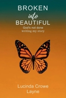 BROKEN INTO BEAUTIFUL: GOD'S NOT DONE WRITING MY STORY B0FHQQ6CHQ Book Cover
