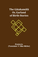 The Gâtakamâlâ; Or, Garland of Birth-Stories 9355394608 Book Cover