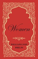 Women - An Essay by William Lyon Phelps 1473329361 Book Cover
