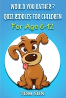 Would You Rather ?: Quiz, Riddles For Children(For age 6-12) 1801470243 Book Cover