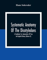 Systematic Anatomy Of The Dicotyledons: A Handbook For Laboratories Of Pure And Applied Botany 9354309100 Book Cover