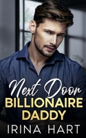 Next Door Billionaire Daddy: An Opposites Attract Second Chance Single Dad Romance B0F2HQWDX9 Book Cover