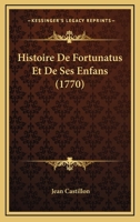 Histoire De Fortunatus Et De Ses Enfans (1770) 1166045781 Book Cover