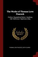 The Works of Thomas Love Peacock: Preface. Biographical Notice. Headlong Hall. Melincourt. Nightmare Abby 1016713126 Book Cover