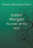 Justin Morgan, Founder of His Race: The Romantic History of a Horse 1016049617 Book Cover