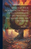 Apologie Pour Herodote, Ou Traité De La Conformité Des Merveilles Anciennes Avec Les Modernes 1022487884 Book Cover