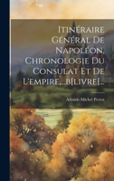 Itinéraire Général De Napoléon, Chronologie Du Consulat Et De L'empire, ...b[livre]... 1020564784 Book Cover