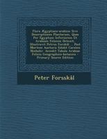 Flora Ægyptiaco-arabica: Sive Descriptiones Plantarum, Quas Per Egyptum Inferiorem Et Arabiam Felicem Detexit, Illustravit Petrus Forskål ... Post ... Felicis Geographico-botanica 1293073156 Book Cover