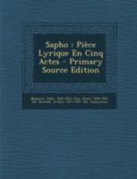 Sapho; Pièce Lyrique En Cinq Actes, d'Après Le Roman de Alphonse Daudet. Paroles de MM. Henri Cain Et Bernède 1019240814 Book Cover