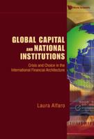 GLOBAL CAPITAL AND NATIONAL INSTITUTIONS: CRISIS AND CHOICE IN THE INTERNATIONAL FINANCIAL ARCHITECTURE 9814280879 Book Cover