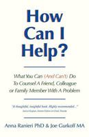 How Can I Help?: What You Can (And Can't) Do To Counsel A Friend, Colleague Or Family Member With A Problem 147925584X Book Cover