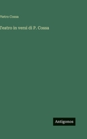 Teatro in versi di P. Cossa (Italian Edition) 3563356890 Book Cover