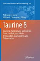 Taurine 8: Volume 2: Nutrition and Metabolism, Protective Role, and Role in Reproduction, Development, and Differentiation 1489989021 Book Cover